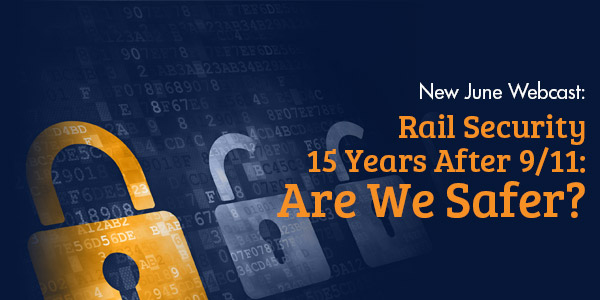 New June Webcast: Rail Security 15 Years After 9/11: Are We Safer?