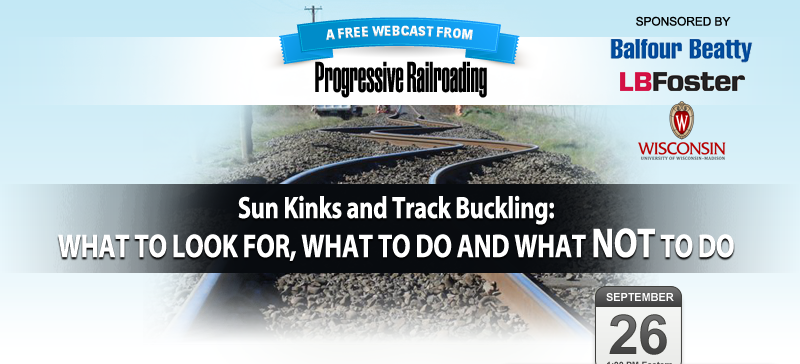 A FREE Webcast from Progressive Railroading - Sun Kinks and Track Buckling: 
What to look for, What to do and What NOT to do
 - September 26 - 1:00 PM Eastern